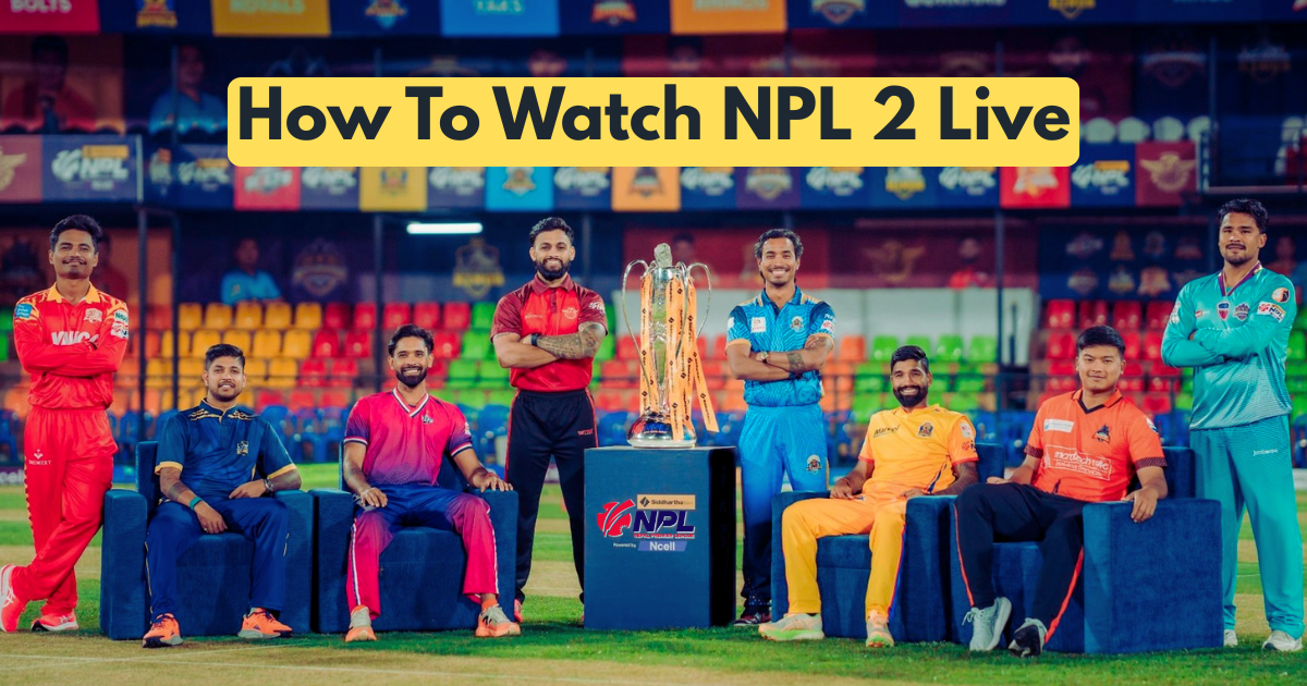 How to Watch NPL 2 (Nepal Premier League) Live: TV & Online Options